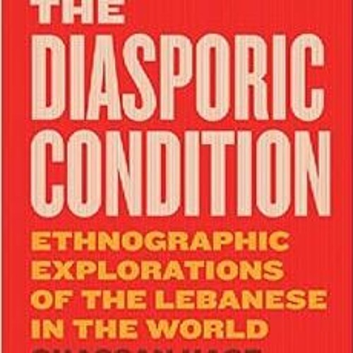 [Free] PDF ✓ The Diasporic Condition: Ethnographic Explorations of the Lebanese in th