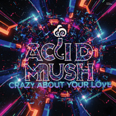 Acid Mush  - Crazy About Your Love