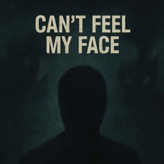 Can't Feel My Face