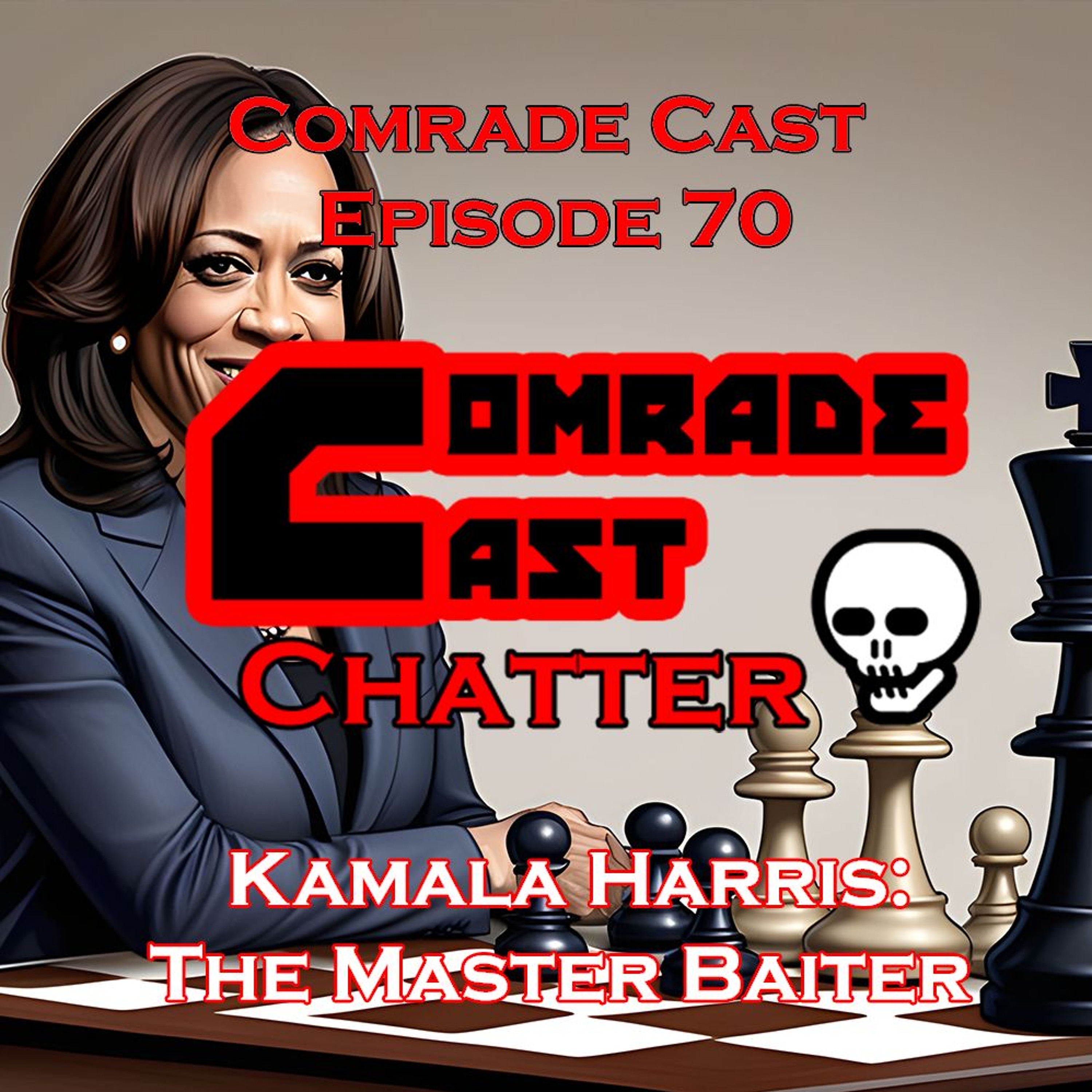 Kamala Harris: The Master Baiter | Comrade Cast Episode 70
