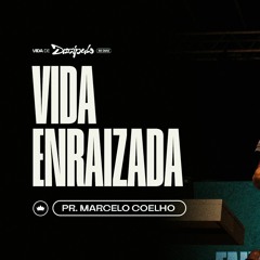 Vida Enraizada | Pr. Marcelo Coelho