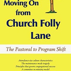 READ EPUB KINDLE PDF EBOOK Moving On from Church Folly Lane: The Pastoral to Program