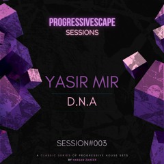 PROGRESSIVESCAPE # 003 - Yasir Mir (D.N.A)