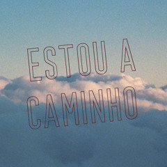 Estou a Caminho