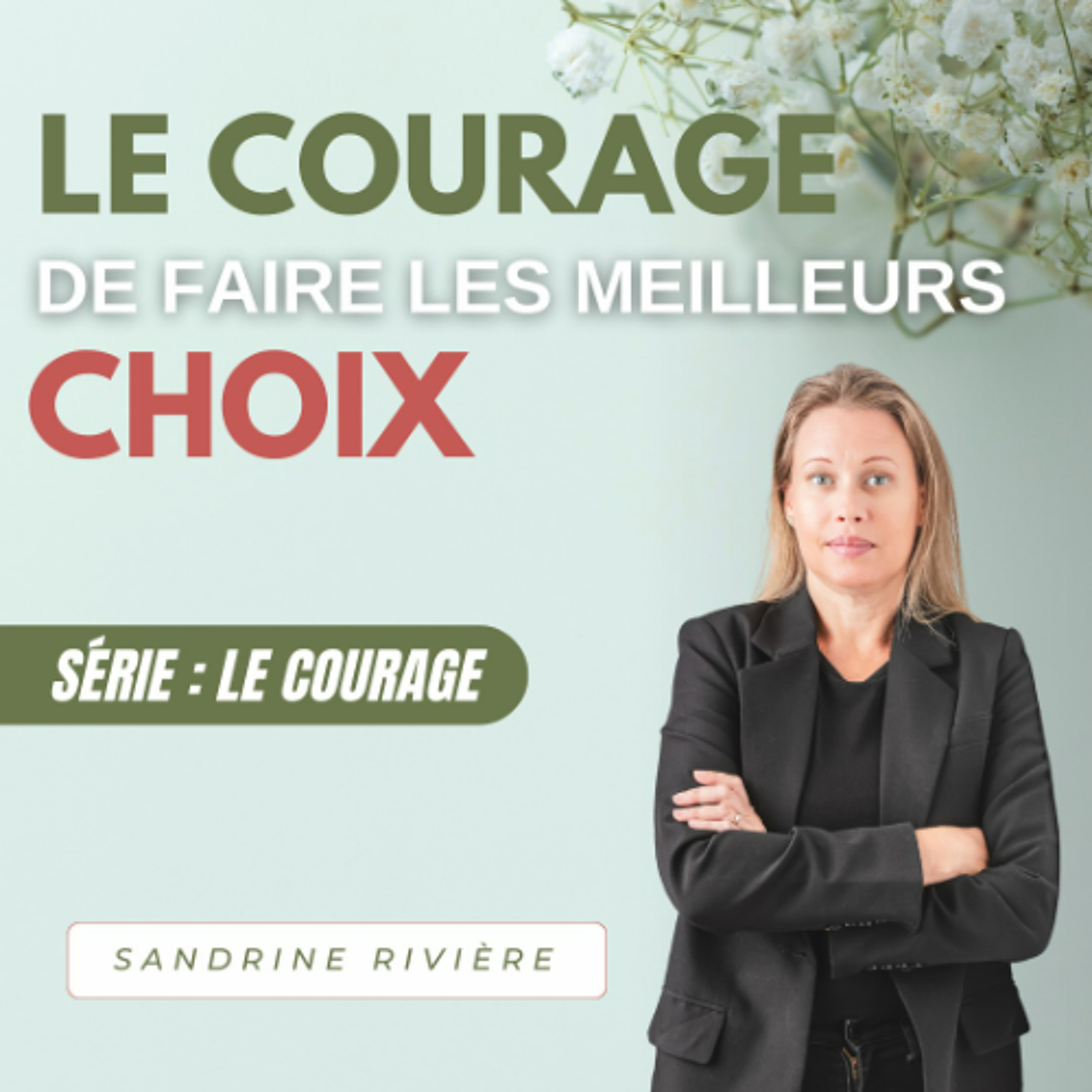 Le courage de faire les meilleurs choix - Sandrine RIVIERE