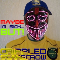 Crippled Scarecrow - Maybe I'm Sick...BUT!