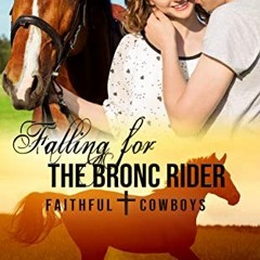 [Access] PDF EBOOK EPUB KINDLE Falling for the Bronc Rider: A Christian Rodeo Romance (Faithful Cowb