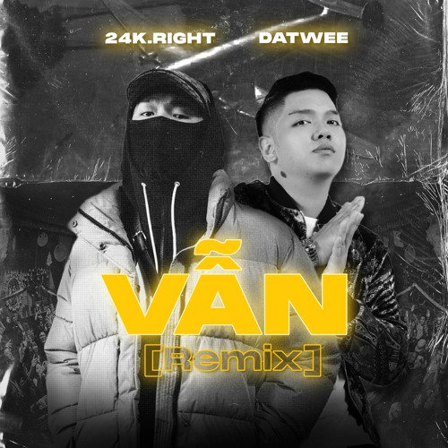 VẪN - 24K.RIGHT (DATWEE REMIX)