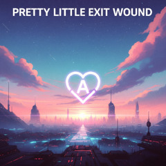 Pretty Little Exit Wound