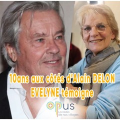 10ans aux côté d'Alain DELON, Evelyne témoigne