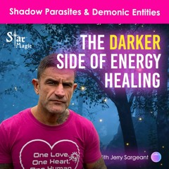 Shadow Parasites, Demonic Entities, Darker Side Of Energy Healing & Why Love Is Crucial
