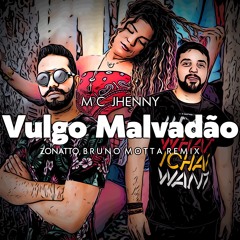 Mc Jhenny - Vulgo Malvadão (Zonatto, Bruno Motta Remix)FREE EXTENDED DOWNLOAD