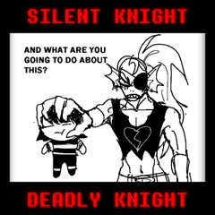 UNDERFELL - SILENT KNIGHT ~ DEADLY KNIGHT