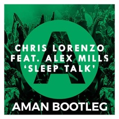 Sleep Talk  - Chris Lorenzo Ft Alex Mills  (Aman Bootleg) *FREE DOWNLOAD*
