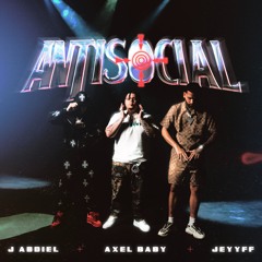 Axel Baby, JEYYFF & J Abdiel -  Antisocial