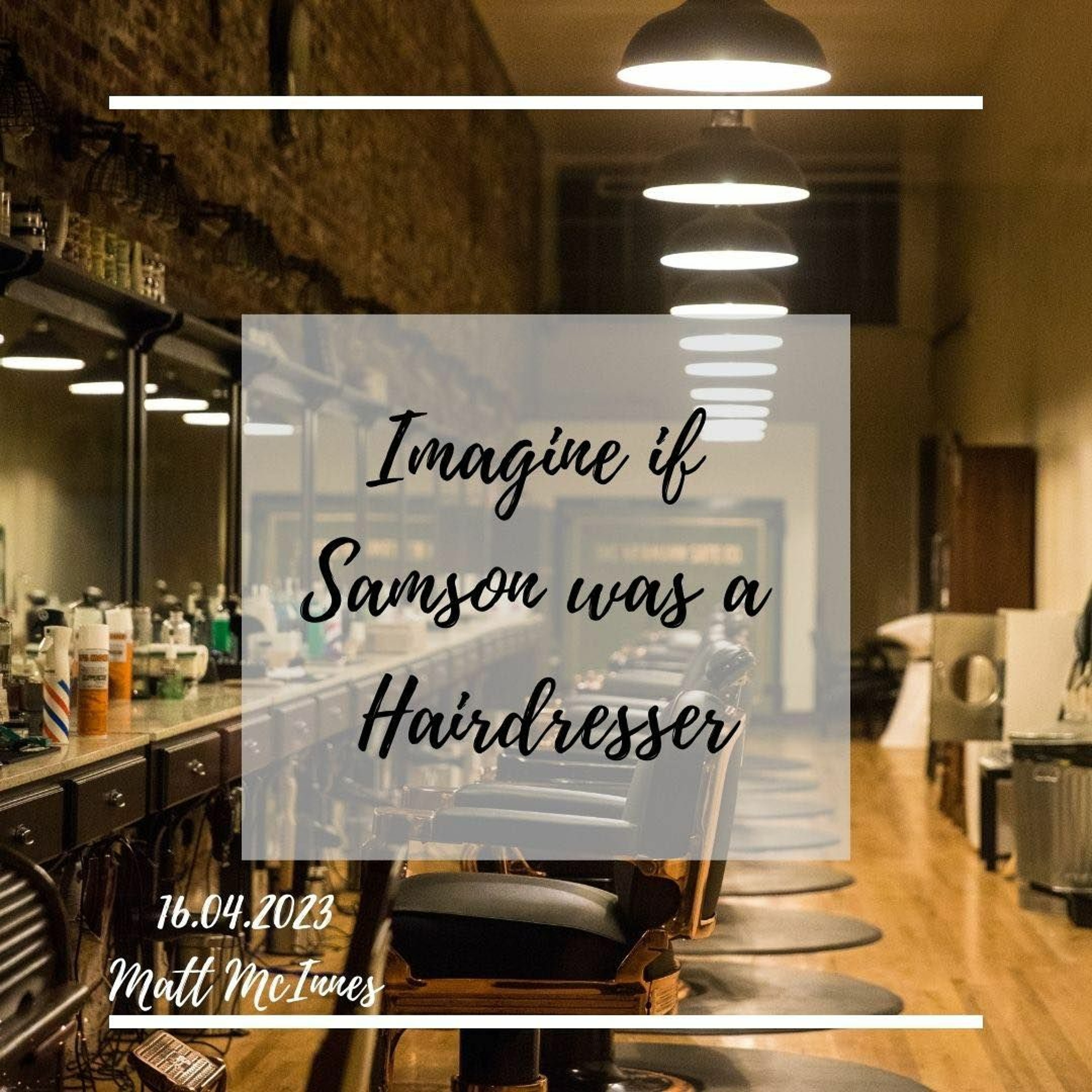16.04.2023 - Imagine if Samson was a Hairdresser - Matt McInnes episode artwork