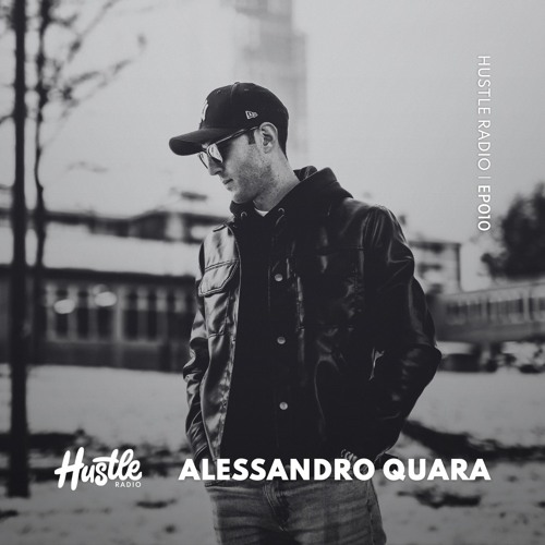 Hustle Radio EP010 Alessandro Quara