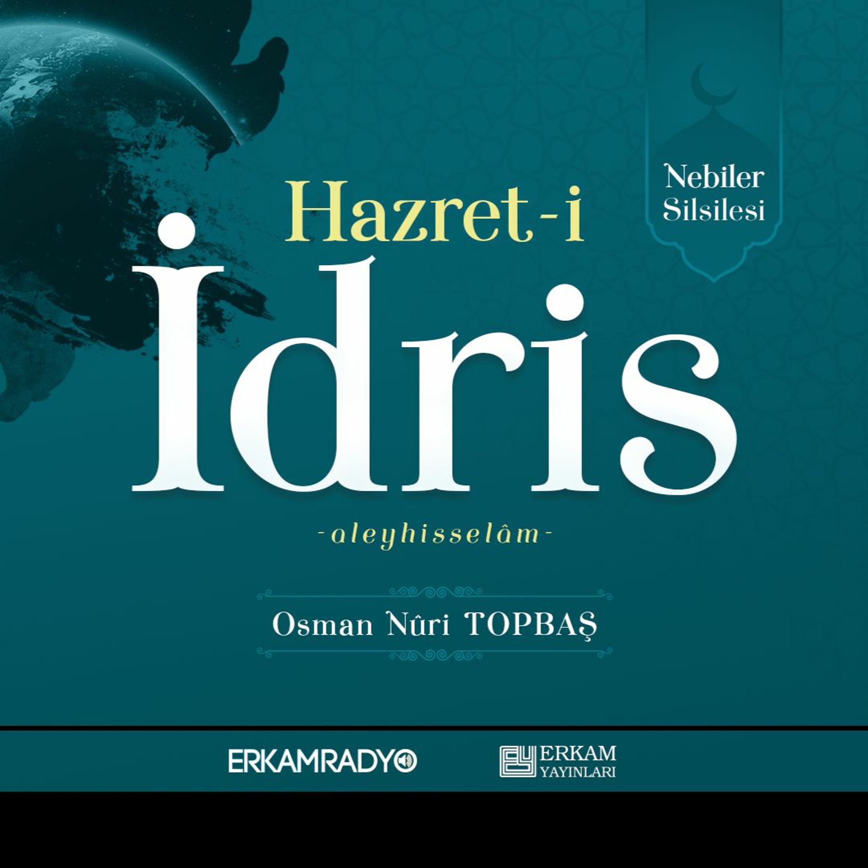 Hazret-i İdris Aleyhisselâm (Nebiler Silsilesi 3 - Sesli Kitap) - Osman Nuri Topbaş