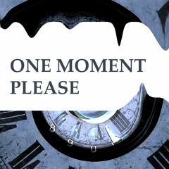 One Moment Please