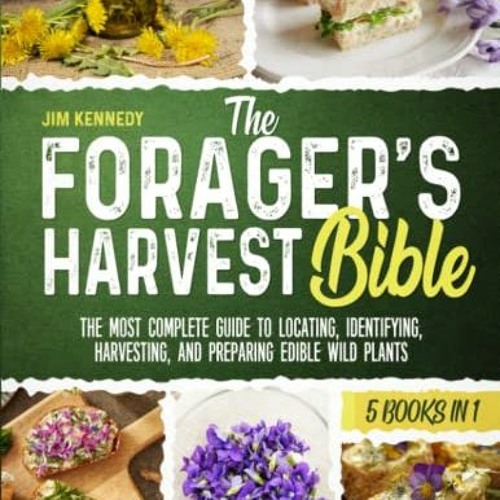 Access PDF EBOOK EPUB KINDLE The Forager's Harvest Bible: [5 in 1] The Most Complete Guide to Locati