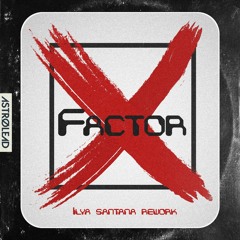 X factor (Ilya Santana edit)