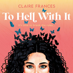 To Hell With It, By Claire Frances, Read by Avena Mansergh-Wallace