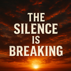 The Silence Is Breaking