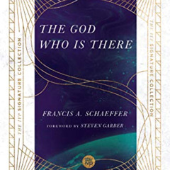 [ACCESS] PDF 📝 The God Who Is There (The IVP Signature Collection) by  Francis A. Sc