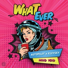 Autopilot X Kleysky X Mind Void - What Ever