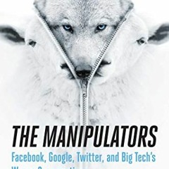 Get PDF EBOOK EPUB KINDLE The Manipulators: Facebook, Google, Twitter, and Big Tech's War on Conserv