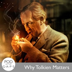 Episode 47 - Why Tolkien Matters