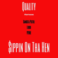 $ippin on Tha Hen (feat. Gangsta Pi$tol, Leggo, & VYRNE)
