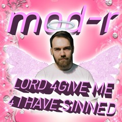 👼 mod-r 👼 lord 4give me 4 i have sinned [THE MIXXXCLUSIVE] 👼