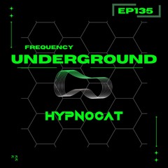 Frequency Underground | Episode 135 | Hypnocat