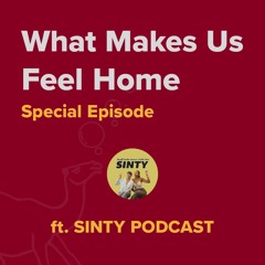 Special Episode 17 Agustus - What Makes Us Feel Home ft. Sinty Podcast