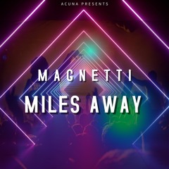 Magnetti - Miles Away (Preview)out on 26th August 2020