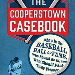 [VIEW] EPUB KINDLE PDF EBOOK The Cooperstown Casebook: Who's in the Baseball Hall of