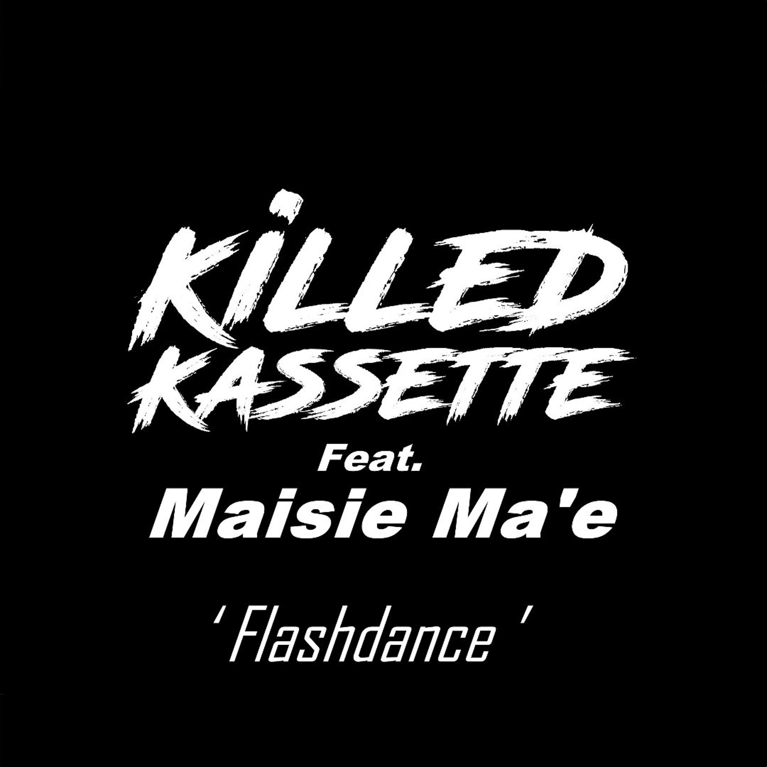 Killed Kassette feat Maisie Ma'e - Flashdance // Free Download