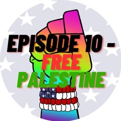 Episode 10 - Free Palestine