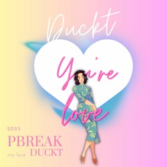 You're Love - DuckT from Pbreak