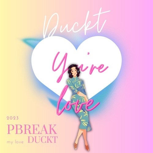 You're Love - DuckT from Pbreak