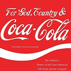 [Read] [PDF EBOOK EPUB KINDLE] For God, Country, and Coca-Cola: The Definitive History of the Great