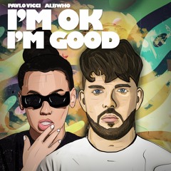 Pavlo Vicci & Albwho - I'm Ok, I'm Good