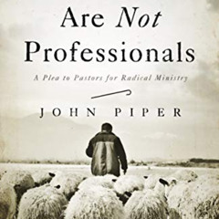 [Access] EBOOK 💙 Brothers, We Are Not Professionals: A Plea to Pastors for Radical M