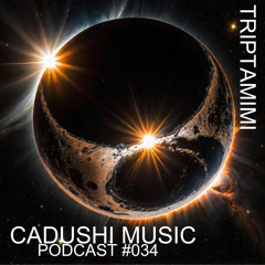 Cadushi Music #034 : TRIPTAMIMI