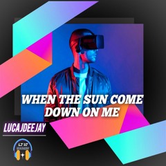 When The Sun Come Down On Me