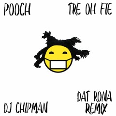 POOCH, Tre Oh Fie, DJ Chipman - Dat Rona (Remix)