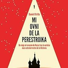 View [PDF EBOOK EPUB KINDLE] Mi ovni de la Perestroika: Un viaje al corazón de Rusia tras la notici