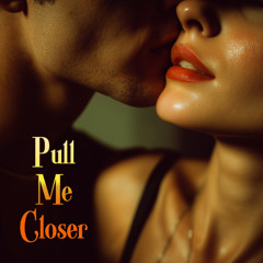 Pull Me Closer