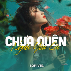 Chưa Quên Người Yêu Cũ (Lofi)